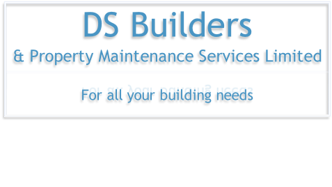 DS Builders
& Property Maintenance Services Limited
For all your building needs 